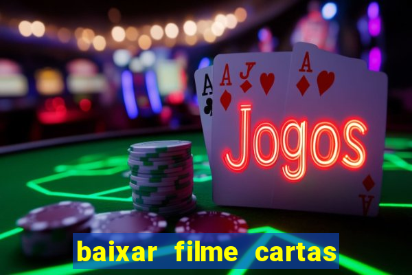 baixar filme cartas para julieta legendado